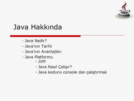 Java Hakkında Java Nedir? Java’nın Tarihi Java’nın Avantajları