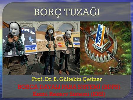 BORÇ TUZAĞI Prof. Dr. B. Gültekin Çetiner