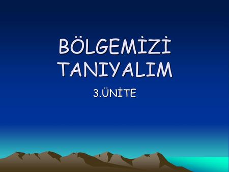 BÖLGEMİZİ TANIYALIM 3.ÜNİTE.
