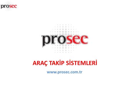 ARAÇ TAKİP SİSTEMLERİ www.prosec.com.tr.