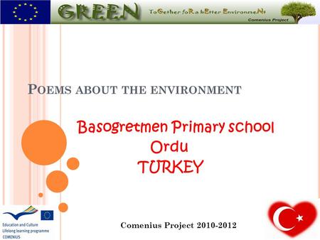 P OEMS ABOUT THE ENVIRONMENT Basogretmen Primary school Ordu TURKEY Comenius Project 2010-2012.