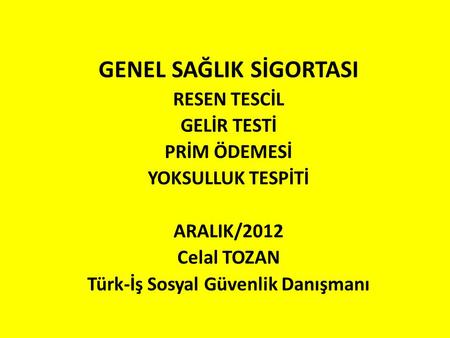 GENEL SAĞLIK SİGORTASI Türk-İş Sosyal Güvenlik Danışmanı