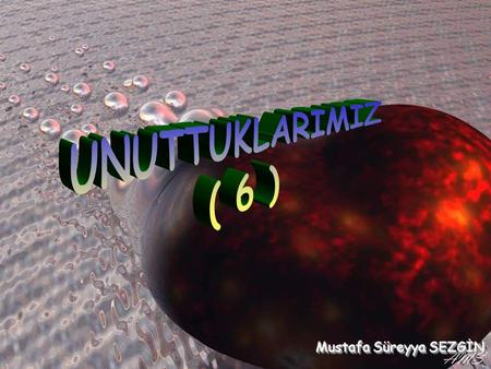 UNUTTUKLARIMIZ ( 6 ) Mustafa Süreyya SEZGİN.