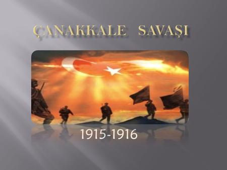 ÇANAKKALE SAVAŞI 1915-1916.