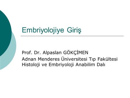 Embriyolojiye Giriş Prof. Dr. Alpaslan GÖKÇİMEN