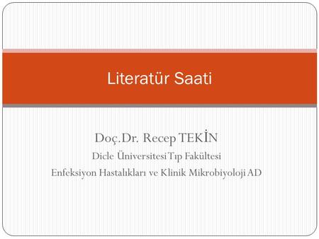 Literatür Saati Doç.Dr. Recep TEKİN Dicle Üniversitesi Tıp Fakültesi