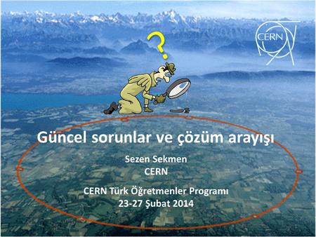 CERN Türk Öğretmenler Programı Şubat 2014