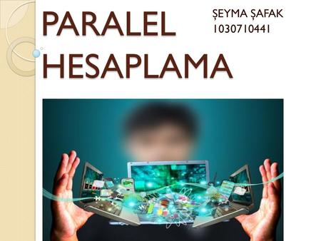 PARALEL HESAPLAMA ŞEYMA ŞAFAK 1030710441.