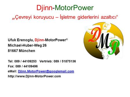 Djinn-MotorPower „Çevreyi koruyucu – İşletme giderlerini azaltıcı“