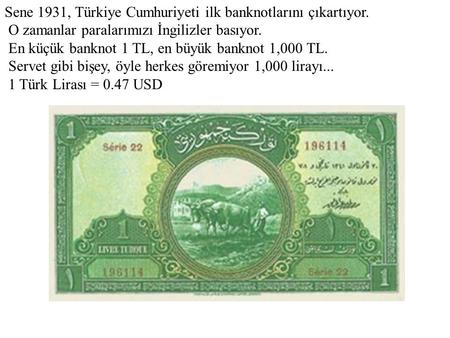 Sene 1931, Türkiye Cumhuriyeti ilk banknotlarını çıkartıyor