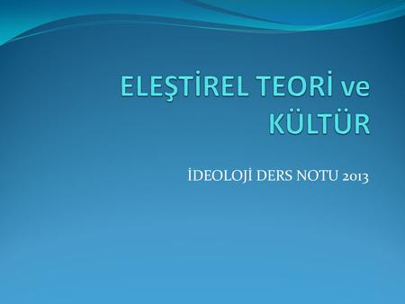 ELEŞTİREL TEORİ ve KÜLTÜR