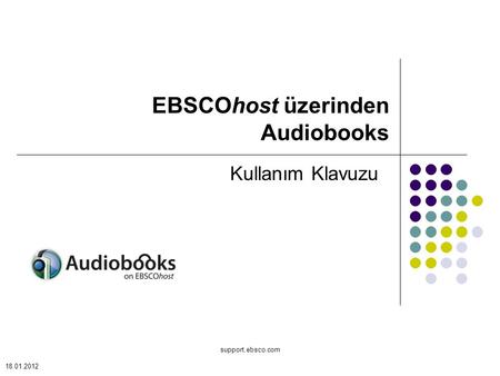 Support.ebsco.com Kullanım Klavuzu EBSCOhost üzerinden Audiobooks 18.01.2012.