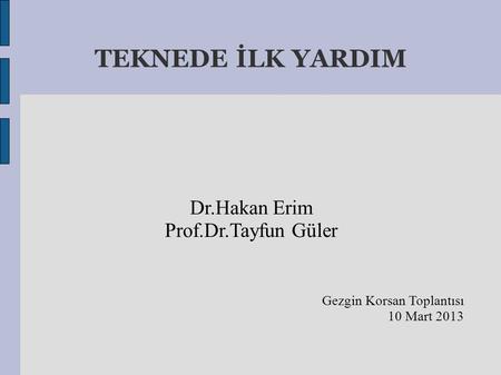 TEKNEDE İLK YARDIM Dr.Hakan Erim Prof.Dr.Tayfun Güler