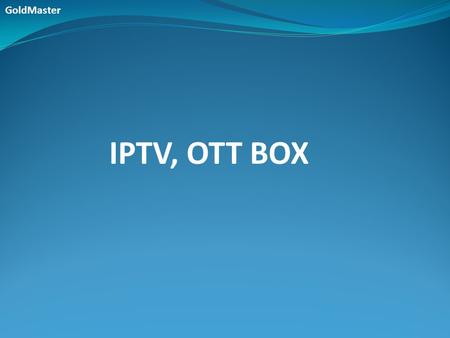GoldMaster IPTV, OTT BOX.