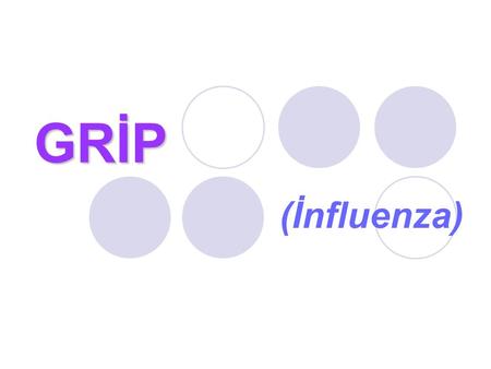 GRİP 					(İnfluenza).