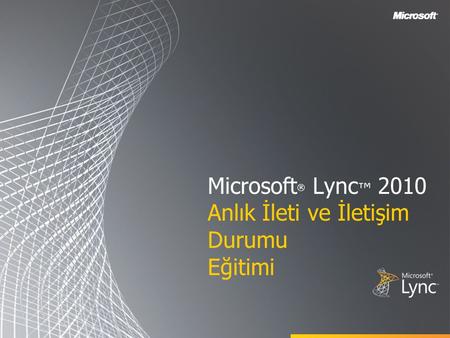 Microsoft® Lync™ 2010 Anlık İleti ve İletişim Durumu Eğitimi