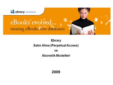 Ebrary Satın Alma (Perpetual Access) ve Abonelik Modelleri 2009.