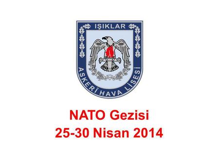 NATO Gezisi 25-30 Nisan 2014.