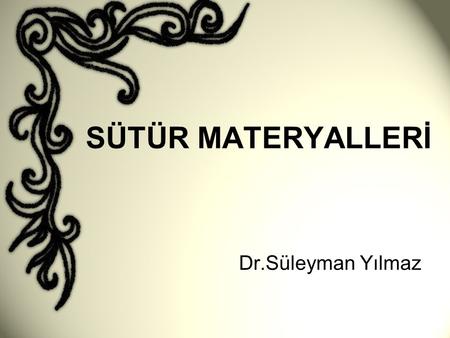 SÜTÜR MATERYALLERİ Dr.Süleyman Yılmaz.