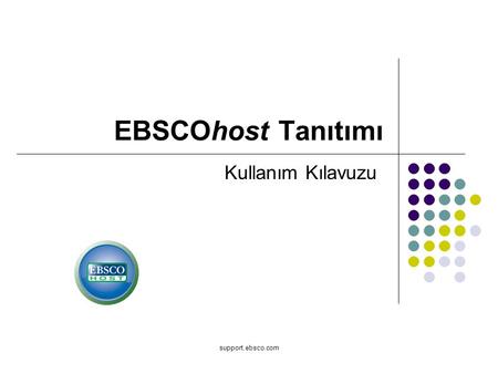 Support.ebsco.com EBSCOhost Tanıtımı Kullanım Kılavuzu.