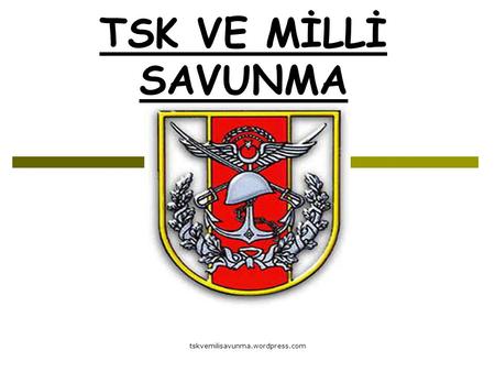 TSK VE MİLLİ SAVUNMA tskvemilisavunma.wordpress.com.