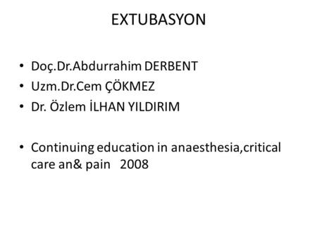 EXTUBASYON Doç.Dr.Abdurrahim DERBENT Uzm.Dr.Cem ÇÖKMEZ