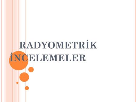 RADYOMETRİK İNCELEMELER