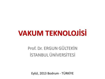 Prof. Dr. ERGUN GÜLTEKİN İSTANBUL ÜNİVERSİTESİ