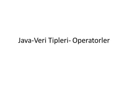 Java-Veri Tipleri- Operatorler