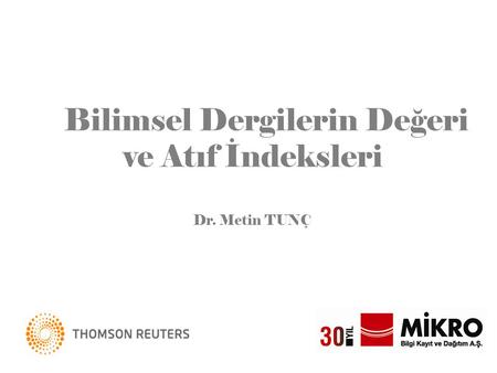 Bilimsel Dergilerin Değeri ve Atıf İndeksleri Dr. Metin TUNÇ