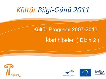 Kültür Bilgi-Günü 2011 Kültür Programı 2007-2013 İdari hibeler ( Dizin 2 )