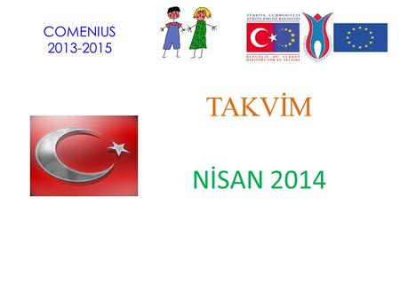 COMENIUS 2013-2015 TAKVİM NİSAN 2014. Nisan 1 Şakaları Yaptık We made Fools’ Day Jokes on the 1st of April !!