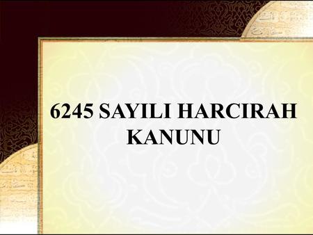 6245 SAYILI HARCIRAH KANUNU