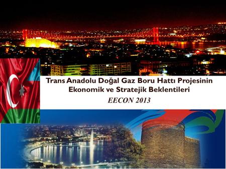 Trans Anadolu Doğal Gaz Boru Hattı Projesinin Ekonomik ve Stratejik Beklentileri EECON 2013.