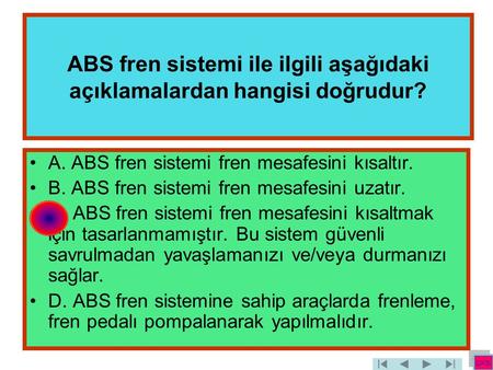 ABS fren sistemi ile ilgili aşağıdaki açıklamalardan hangisi doğrudur?