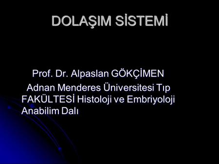 DOLAŞIM SİSTEMİ Prof. Dr. Alpaslan GÖKÇİMEN