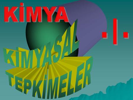 KİMYASAL TEPKİMELER KİMYA - I - www.kimyadersi.com.