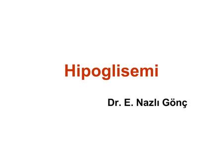 Hipoglisemi Dr. E. Nazlı Gönç.