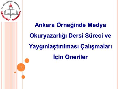 Ankara Örneğinde Medya Okuryazarlığı Dersi Süreci ve Yaygınlaştırılması Çalışmaları İçin Öneriler 1.