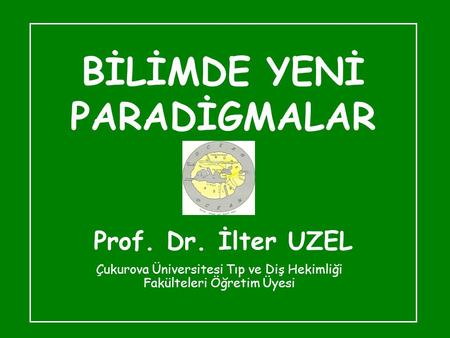 BİLİMDE YENİ PARADİGMALAR Prof. Dr. İlter UZEL