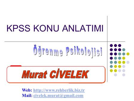 KPSS KONU ANLATIMI Öğrenme Psikolojisi Murat CİVELEK