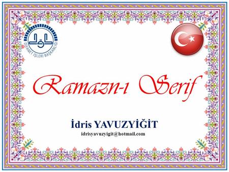 Ramazn-ı Serif İdris YAVUZYİĞİT idrisyavuzyigit@hotmail.com.