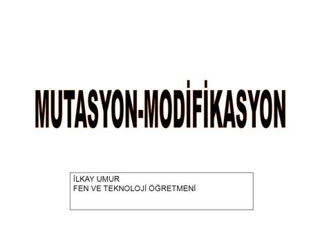 MUTASYON-MODİFİKASYON