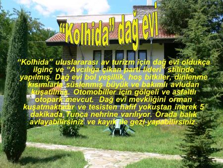 “Kolhida” dağ evi “Kolhida” uluslararası av turizm için dağ evi oldukça ilginç ve “Avcılığa çikan parti lideri” stilinde yapılmış. Dağ evi bol yeşillik,