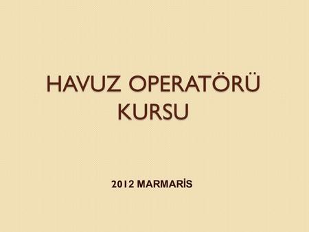 HAVUZ OPERATÖRÜ KURSU 2012 MARMARİS.