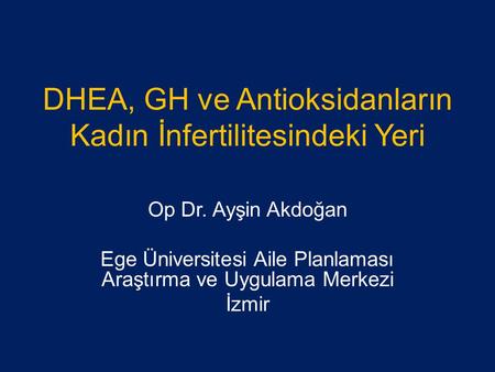 DHEA, GH ve Antioksidanların Kadın İnfertilitesindeki Yeri