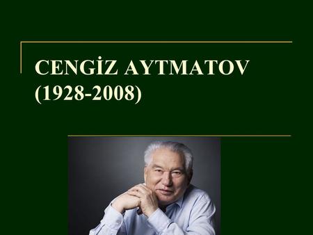 CENGİZ AYTMATOV (1928-2008).