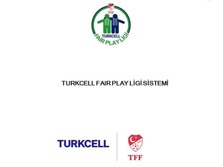 TFPL Sistemi TURKCELL FAIR PLAY LİGİ SİSTEMİ. TFPL Sistemi 2008/2009 sezonunu en az puan ile tamamlayan takım “Turkcell Fair Play Ligi” şampiyonluğunu.