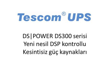 DS|POWER DS300 serisi Yeni nesil DSP kontrollu Kesintisiz güç kaynakları 1.