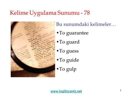1 Kelime Uygulama Sunumu - 78 Bu sunumdaki kelimeler… •To guarantee •To guard •To guess •To guide •To gulp www.ingilizceniz.net.
